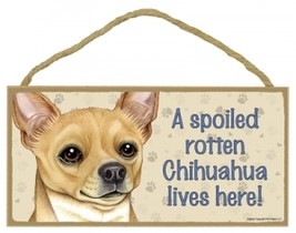 Wood Sign - 61924 A spoiled rotten - Chihuahua (Tan) - $5.95