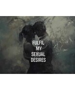 Fulfil My Sexual Desires/Fantasies/Dreams - $40.00