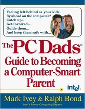 The PC Dads Guide to Becoming a Computer-Smart Parent Ivey, Mark and Bond, Ralph - £3.67 GBP