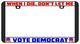 When I die don&#39;t let me vote Democrat license plate frame Republican - £6.24 GBP