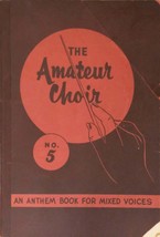 The Amateur Choir  #5: An Anthem Book for Mixed Voices by Roger C. Wilson / 1952 - £4.25 GBP