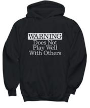 Warning Does Not Play Well With Others Hoodie Funny Gift for Women Men C... - $37.16+
