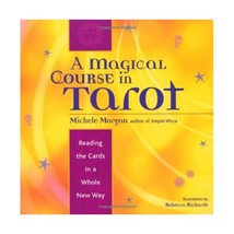 A Magical Course in Tarot: Reading the Cards in a Whole New Way Michele Morgan/  - £14.52 GBP