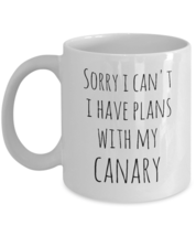 Sorry I Can&#39;t I Have Plans With My Canary - Yellow Bird Lovers Owners Funny Mug - £15.14 GBP