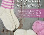 Knitting Socks for Beginners: Quick and Easy Way to Master Sock Knitting... - $11.88