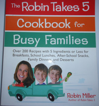 The Robin Takes 5 Cookbook For Busy Families by Robin Miller 2013 - $5.99