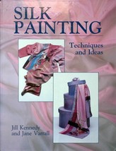 Silk Painting; Techniques and Ideas by Jill Kennedy &amp; Jane Varrall / 1992 HC - £2.69 GBP