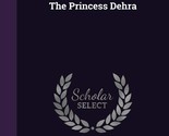 The Princess Dehra [Hardcover] Scott, John Reed - £25.02 GBP