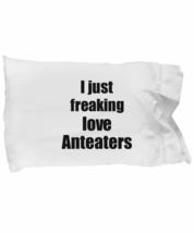 Ant Pillowcase I Just Freaking Love Anteaters Lover Funny Gift Idea for Bed Body - £17.08 GBP
