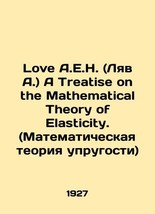 Love A.E.H. A Treatise on the Mathematical Theory of Elasticity. (Mathematical T - £311.95 GBP