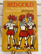 Red Gold : The Conquest of the Brazilian Indians by John H. Hemming (1978, HC) - £14.30 GBP