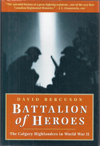 Battalion of Heroes, Calgary Highlanders in WWII by David Bercuson (Signed) - £31.50 GBP
