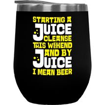 Starting A Juice Cleanse This Weekend And By Juice I Mean Beer. Funny Dr... - $27.71