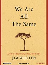 We Are All the Same: A Story of a Boy&#39;s Courage and a Mother&#39;s Love Wooten, Jim  - £7.93 GBP