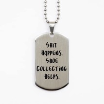 Shit Happens. Shoe Collecting Helps. Shoe Collecting Silver Dog Tag, Bes... - $19.55