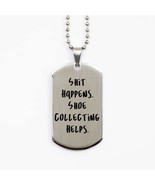 Shit Happens. Shoe Collecting Helps. Shoe Collecting Silver Dog Tag, Bes... - $19.55