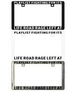 PLAYLIST FIGHTING FOR ITS LIFE ROAD RAGE LEFT AT HOME. License Plate Frame - $6.92+