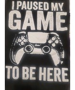 I Paused My Game To Be Here Black 3x T-Shirts - $12.07 CAD