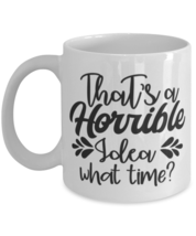 That&#39;s a horrible idea what time, white Coffee Mug, Coffee Cup 11oz. Model  - £19.69 GBP