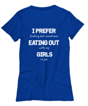 Funny Gay TShirt I Prefer Eating Out Girls Royal-W-Tee  - £17.34 GBP