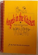Angels in the Kitchen: Body &amp; Soul Food [Spiral-bound] Patti Brooks Krumnow - $15.63