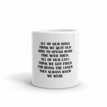 All Of Our Dogs Think We Quit Our Jobs To Spend More Time With Them. All Of Our  - £12.58 GBP