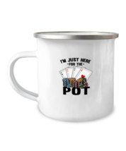 12 oz Camper Mug Coffee Funny I&#39;m Just Here For the Pot Card Game  - £16.19 GBP