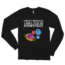 Forget princess I want to be an astrophysicist Science Tee Long sleeve t-shirt - £23.59 GBP