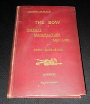 1909: The Bow, It&#39;s History, Manufacture &amp; Use by Henry Saint-George illustrated - £37.98 GBP