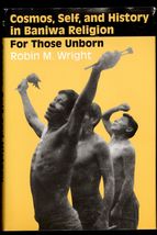 Cosmos, Self, and History in Baniwa Religion: For Those Unborn - Robin M. Wright - £16.98 GBP