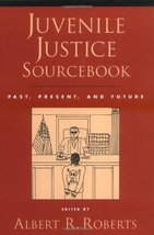 Juvenile Justice Sourcebook: Past, Present, and Future Albert R. Roberts - £9.52 GBP