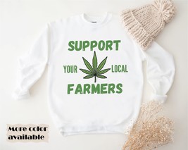 Support Your Local Farmer sweatshirt Funny Weed hoodie Retro Stoner sweater Cann - £34.58 GBP