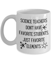 Science Teacher Mug.Don&#39;t Have Favorite Students Just Favorite Elements, Funny T - £11.88 GBP+