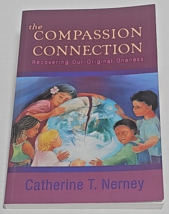The Compassion Connection: Recovering Our Original Oneness Catherine T. Nerney - £11.78 GBP