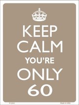 Keep Calm You&#39;re Only 60 Metal Novelty Parking Sign - £17.54 GBP