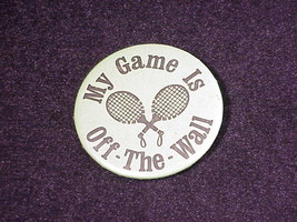 My Game Is Off The Wall Racquetball Slogan Pinback Button, Pin - $6.95