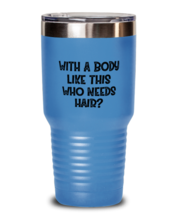 Funny Husband Tumbler With A Body Like This Who Needs Hair LtBlue-T-30oz  - £24.73 GBP
