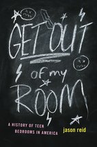 Get Out of My Room!: A History of Teen Bedrooms in America [Hardcover] R... - £6.16 GBP