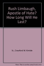 Rush Limbaugh, Apostle of Hate? How Long Will He Last? Sr., Crawford W. Kimble - £29.40 GBP