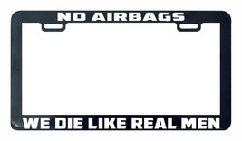 No airbags we die like real men funny license plate frame holder tag - $5.99