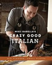 Mike Isabella&#39;s Crazy Good Italian: Big Flavors, Small Plates by Isabella - £5.43 GBP