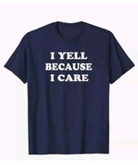 I Yell Because I Care T-shirt Funny Hilarious Sarcastic Cotton Shirt Xl ... - $24.37 CAD