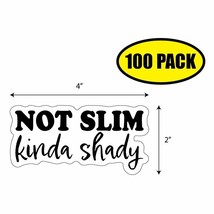 100 PACK 2&quot;x4&quot; NOT SLIM KINDA SHADY Sticker Decal Humor Funny Gift VG0139 - £66.69 GBP