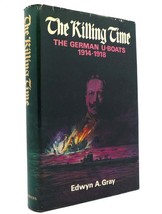 Edwyn A. Gray The Killing Time The German U-Boats 1914-1918 Book Club Edition - £36.93 GBP