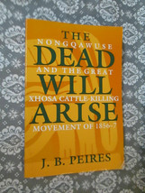 The Dead Will Arise Nongqawuse And Great Xhosa CATTLE-KILLING By J.B. Peires - £11.20 GBP