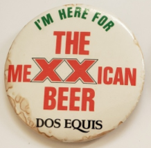 &quot;I&#39;m Here for The MeXXican Beer&quot; Dos Equis  Pinback Button 2-1/4&quot; - £7.07 GBP