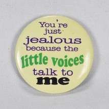 Vintage You&#39;re Just Jealous Because The Little Voices Talk To Me Button Pinback - $17.81