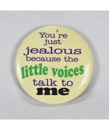Vintage You&#39;re Just Jealous Because The Little Voices Talk To Me Button ... - $24.35 CAD