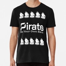 Pirate Be Your Own Bank Size S to 5XL Made in the USA T-Shirt - $22.80