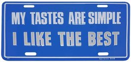 My Tastes are Simple I Like The Best Blue 6&quot;x12&quot; Aluminum License Plate ... - £3.83 GBP